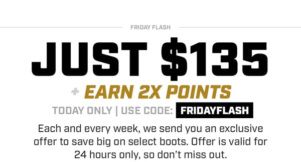 Select Boots Just $135 & Earn 2X Points with code: FRIDAYFLASH